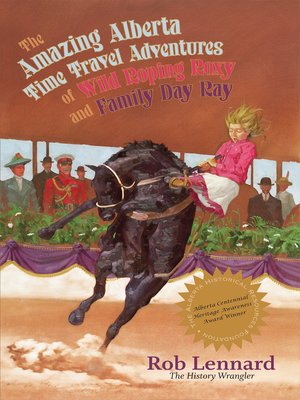 cover image of The Amazing Alberta Time Travel Adventures of Wild Roping Roxy and Family Day Ray